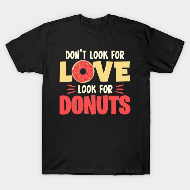 Don't look for love look for donuts T-Shirt by FunnyZone